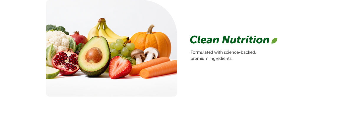 Clean Nutrition — formulated with science-backed, premium ingredients